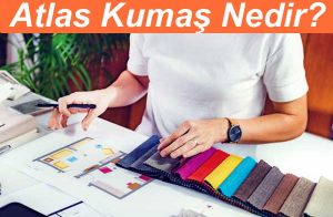 Atlas Kumaş Nedir?