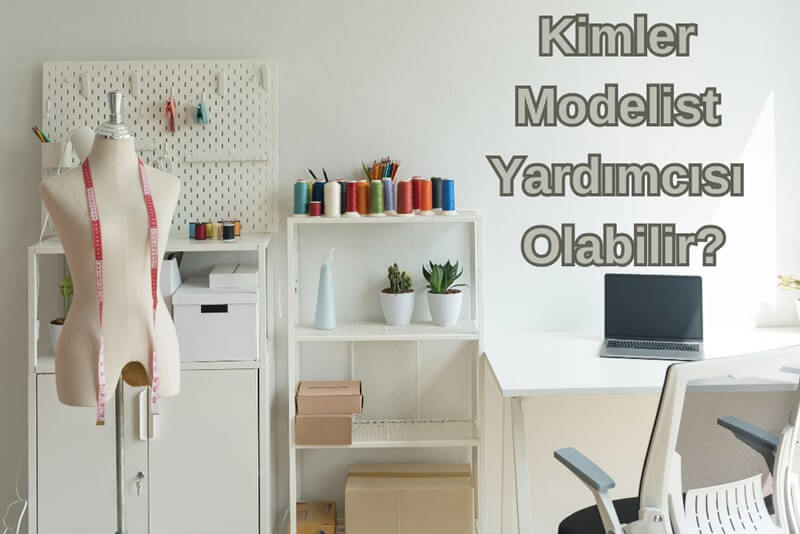 Kimler Modelist Yardımcısı Olabilir?